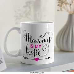 Mommy Is My Bestie Mug, Mothers Day Gift Idea, Mom Mug, Mom Coffee Mug, Best Mom Ever Mug, Gift for Mom, Birthday Gift for Mom - Tawshia