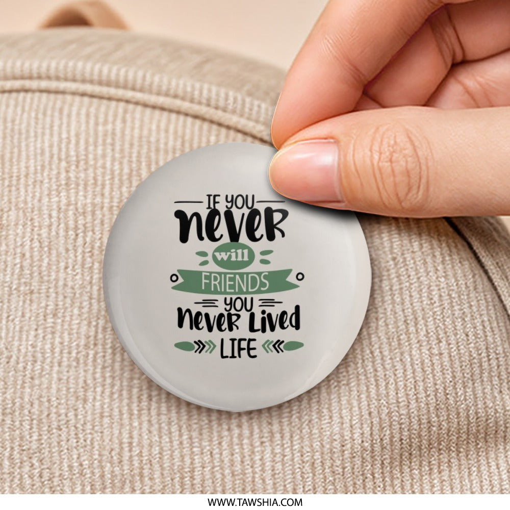 Friends Quote Pinback Button, Inspirational Message, Friendship Gift, Positive Life Saying, Friend Badge, Motivational Button, Never Lived - Tawshia
