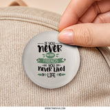 Friends Quote Pinback Button, Inspirational Message, Friendship Gift, Positive Life Saying, Friend Badge, Motivational Button, Never Lived - Tawshia