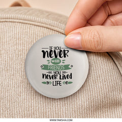 Friends Quote Pinback Button, Inspirational Message, Friendship Gift, Positive Life Saying, Friend Badge, Motivational Button, Never Lived - Tawshia