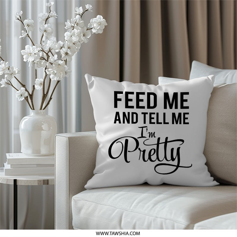 Feed Me And Tell Me I'm Pretty Pillow, Foodie Pillow, Funny Saying Home Decor, Sarcastic Quote Pillow, Gift For Her - Tawshia