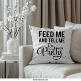 Feed Me And Tell Me I'm Pretty Pillow, Foodie Pillow, Funny Saying Home Decor, Sarcastic Quote Pillow, Gift For Her - Tawshia