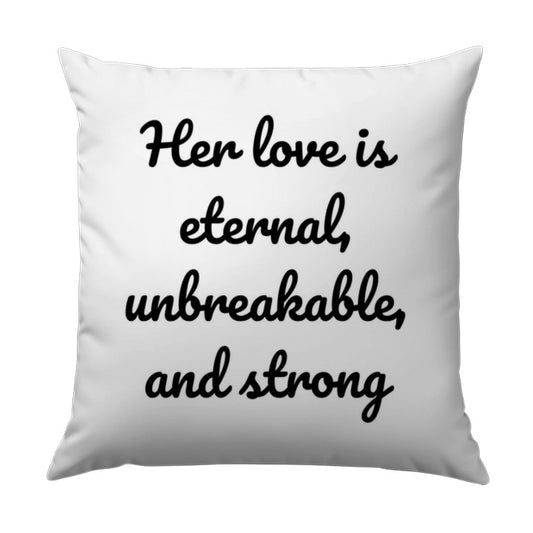 Her Love Pillow, Eternal Love Cushion, Unbreakable Strong, Quote Pillow, Gift for Her, Decorative Pillow, Inspirational Pillow - Tawshia