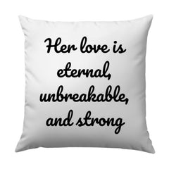 Her Love Pillow, Eternal Love Cushion, Unbreakable Strong, Quote Pillow, Gift for Her, Decorative Pillow, Inspirational Pillow - Tawshia