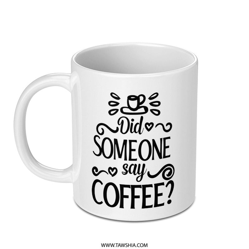 Did Someone Say Coffee Mug, Coffee Lover Gift, Funny Coffee Mug, Coffee Addict Mug, Novelty Mug, Gift For Him, Gift For Her - Tawshia