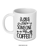 Did Someone Say Coffee Mug, Coffee Lover Gift, Funny Coffee Mug, Coffee Addict Mug, Novelty Mug, Gift For Him, Gift For Her - Tawshia
