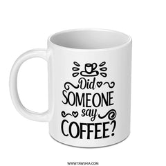 Did Someone Say Coffee Mug, Coffee Lover Gift, Funny Coffee Mug, Coffee Addict Mug, Novelty Mug, Gift For Him, Gift For Her - Tawshia