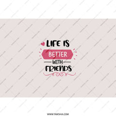 Life is Better With Friends Tumbler, Friendship Gift, Best Friends Forever, Tumbler With Straw, Gift for Friend, Friendship Quote - Tawshia