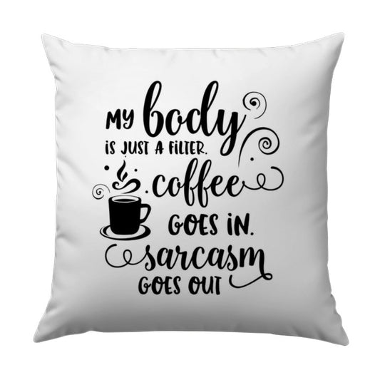 Coffee Sarcasm Pillow, Funny Quote Pillow, Home Decor, Gift Idea, Coffee Lover Pillow, Body Filter Saying Pillow - Tawshia