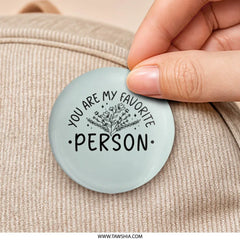 You Are My Favorite Person Pinback Button, Floral Design, Gift, Cute Button, Appreciation Gift, Friendship Gift, Decorative Button - Tawshia