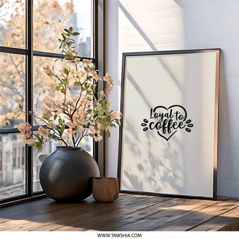 Loyal to Coffee Wall Art, Coffee Lover Gift, Minimalist Art Print, Modern Home Decor, Kitchen Wall Art, Coffee Quote Art - Tawshia