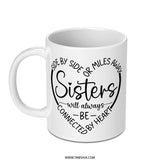 Sister Mug, Sisters Connected By Heart, Sister Gift, Side By Side Or Miles Away, Best Sister Ever, Sister Coffee Mug, Sister Birthday Gift - Tawshia