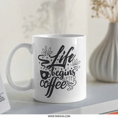 Life Begins After Coffee Mug, Coffee Lover Gift, Inspirational Mug, Funny Coffee Mug, Morning Motivation Mug - Tawshia