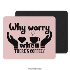Funny Coffee Mouse Pad, Why Worry Coffee Desk Decor, Caffeine Lover Gift, Office Accessories, Computer Mousepad, Work From Home Desk - Tawshia