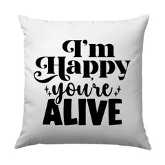 Happy You're Alive Pillow, Inspirational Throw Pillow, Positive Vibes Cushion, Home Decor Accent, Motivational Pillow Gift - Tawshia