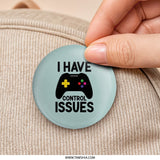 Funny Gamer Pinback Button, Control Issues, Gaming Humor, Gift for Gamers, Video Game Controller, Geeky Button, Gamer Gift Pin - Tawshia