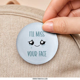 I'll Miss Your Face Pinback Button, Goodbye Gift, Farewell Button, Cute Kawaii, Leaving Present, Going Away Gift, Sad Face Pin Buttons - Tawshia