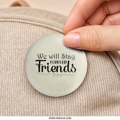 Forever Friends Pinback Button, Best Friends Gift, Friendship Button, Friendship Quote Button, Friends Forever Button, Bff Button - Tawshia