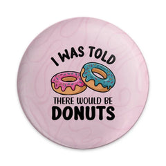 I Was Told Donuts Pinback, Funny Food Pin, Dessert Lover, Baker Gift, Cute Sweet Treat Button, Donut Humor, Novelty, Pink Background - Tawshia