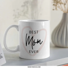 Best Mom Ever Mug, Mothers Day Gift, Gift for Mom, Mom Coffee Cup, Unique Mom Mug, Mom Birthday Gift, Mothers Day Mug, Mom Tea Cup - Tawshia
