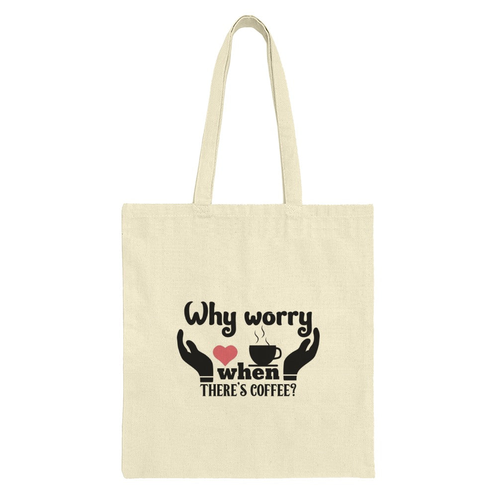 Coffee Lover Tote Bag, Why Worry, Funny Coffee, Gift For Coffee Addicts, Caffeine, Coffee Quote, Gift For Her, Daily Use Bag - Tawshia
