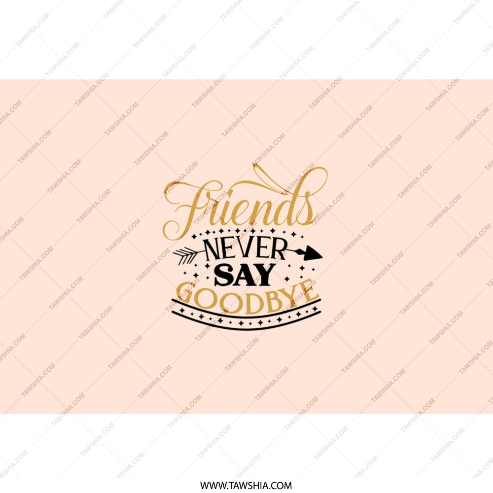 Friends Never Say Goodbye Tumbler, Best Friends Gift, Friendship Tumbler, Sister Gift, Gift For Her, Tumbler With Straw, Travel Tumbler - Tawshia