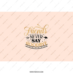 Friends Never Say Goodbye Tumbler, Best Friends Gift, Friendship Tumbler, Sister Gift, Gift For Her, Tumbler With Straw, Travel Tumbler - Tawshia