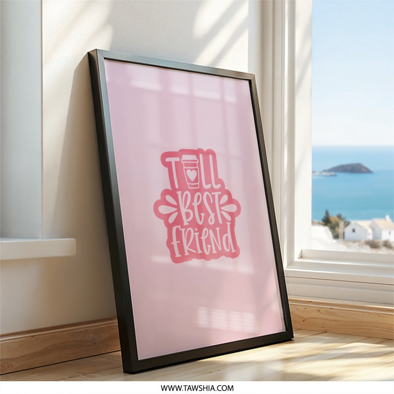Best Friend Wall Art, Pink Coffee Print, Friendship Decor, Tall Best Friend Poster, Gift for Bestie, Cute Room Decor, Framed Art - Tawshia
