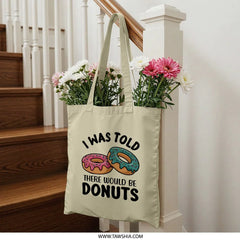 Funny Donut Tote Bag, I Was Told There Would Be Donuts, Foodie Gift, Pastry Lover Bag, Dessert Humor Tote, Novelty Tote Bag - Tawshia