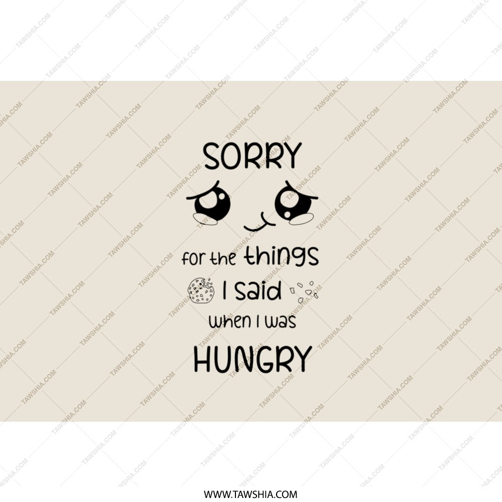 Sorry For What I Said Tumbler, Funny Tumbler, Hungry Tumbler, Gift Idea Tumbler, Novelty Tumbler, Popular Tumblers, Tumblers For Her - Tawshia