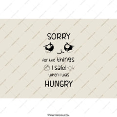 Sorry For What I Said Tumbler, Funny Tumbler, Hungry Tumbler, Gift Idea Tumbler, Novelty Tumbler, Popular Tumblers, Tumblers For Her - Tawshia