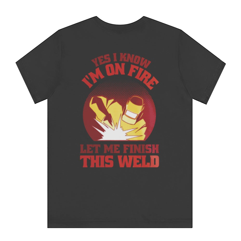 Yes I Know I'm On Fire Let Me Finish This Weld product type