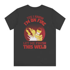 Yes I Know I'm On Fire Let Me Finish This Weld product type