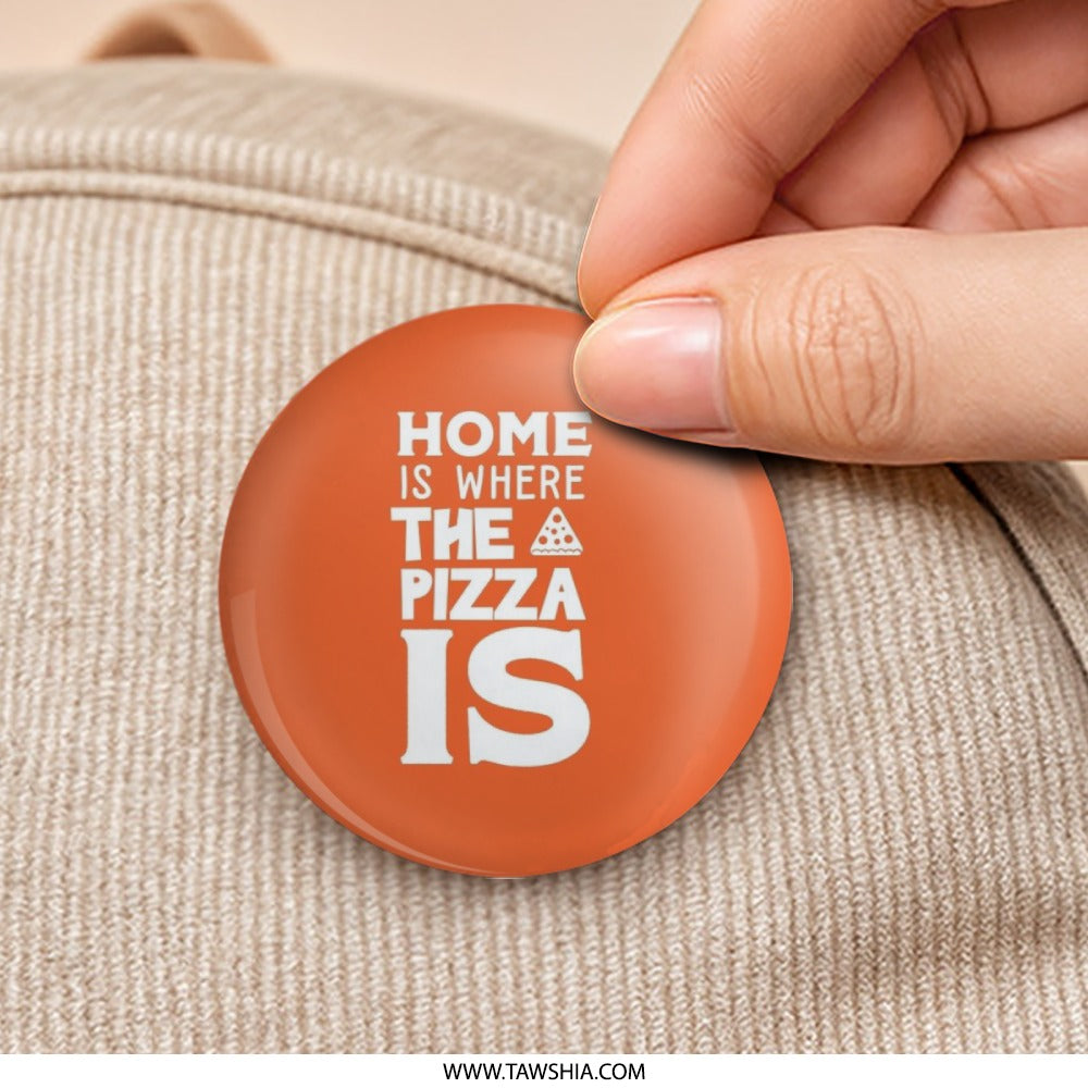 Home is Where the Pizza is, Pinback Button, Funny Saying, Pizza Lover Gift, Foodie, Novelty, Chef, Restaurant Worker, Slogan - Tawshia