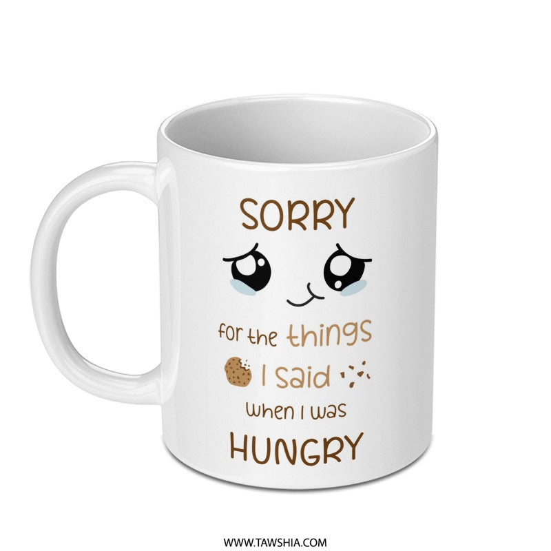 Sorry For What I Said Mug, Funny Mug, Hungry Mug, Cookie Mug, Sarcastic Mug, Novelty Mug, Gift Mug, Coffee Mug, Tea Mug, Cute Mug - Tawshia
