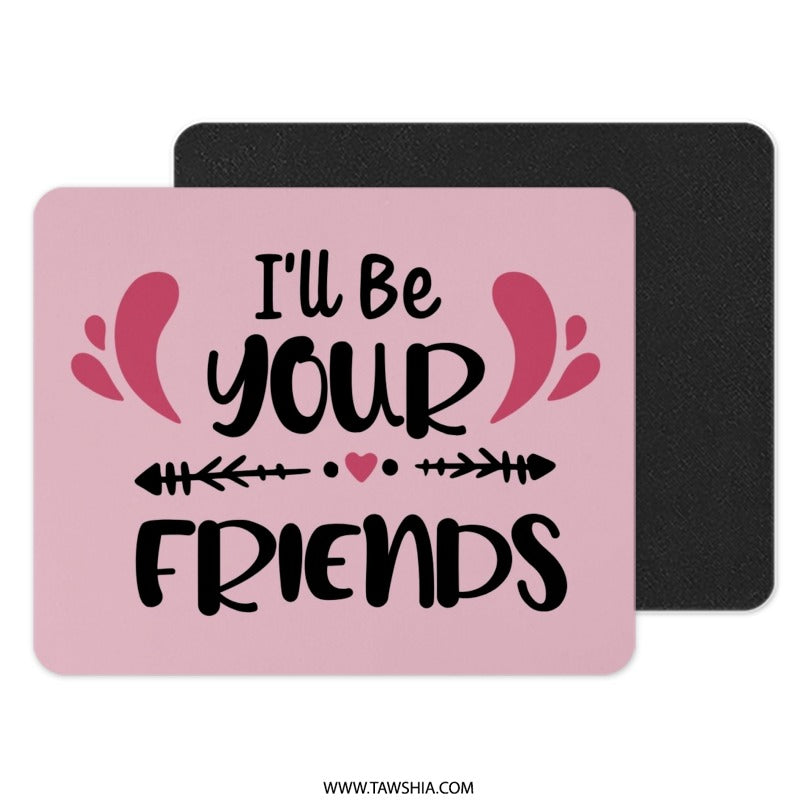I'll Be Your Friends Mouse Pad, Friendship Gift, Best Friend Mousepad, Cute Desk Decor, Office Accessories, Desk Mat, Gift Idea - Tawshia