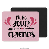 I'll Be Your Friends Mouse Pad, Friendship Gift, Best Friend Mousepad, Cute Desk Decor, Office Accessories, Desk Mat, Gift Idea - Tawshia