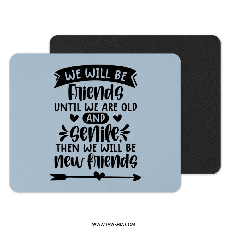 Funny Friends Mouse Pad, We Will Be Friends, Unique Mousepad, Gift Idea, Senile New Friends, Desk Accessory, Computer Accessory - Tawshia