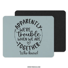 Trouble Together Mouse Pad, Funny Quote, Sarcastic Gift, Office Decor, Unique Mousepad, Work From Home, Novelty Present - Tawshia
