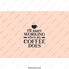 Funny Coffee Tumbler, I'll Start Working When My Coffee Does, Gift for Coffee Lover, Office Humor, Work From Home Essential - Tawshia