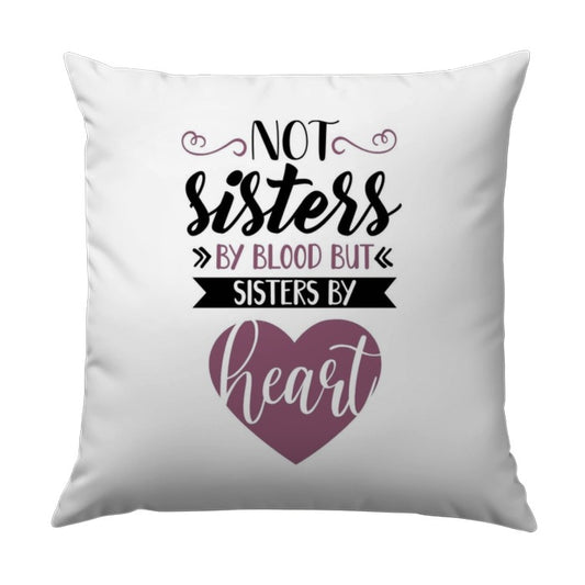 Not Sisters By Blood Pillow, Gift for Best Friends, Heart Pillow, Sister Gift, Friend Birthday Present, Decorative Pillows - Tawshia
