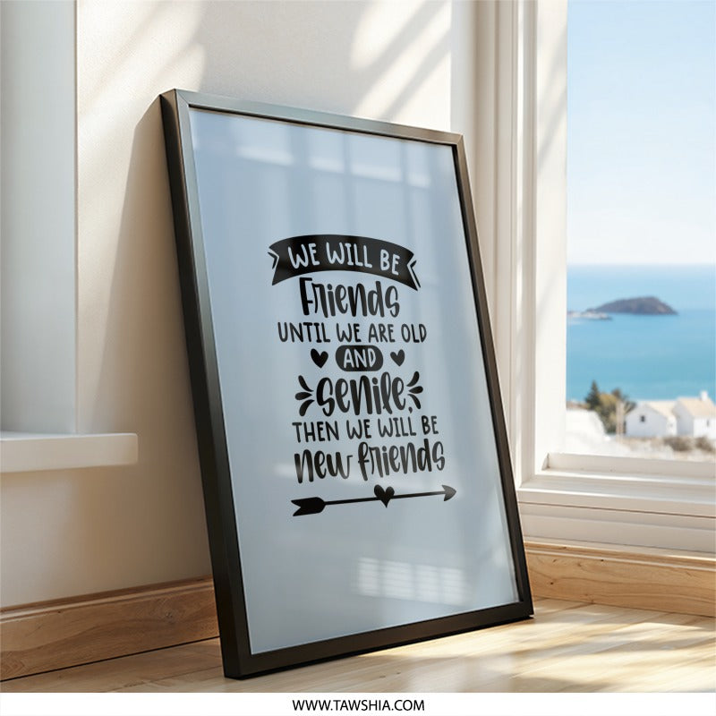 Friends Forever Wall Art, Senile Friends Print, Friendship Quote Decor, Best Friend Gift, Funny Friendship Wall Decor, Framed Art - Tawshia