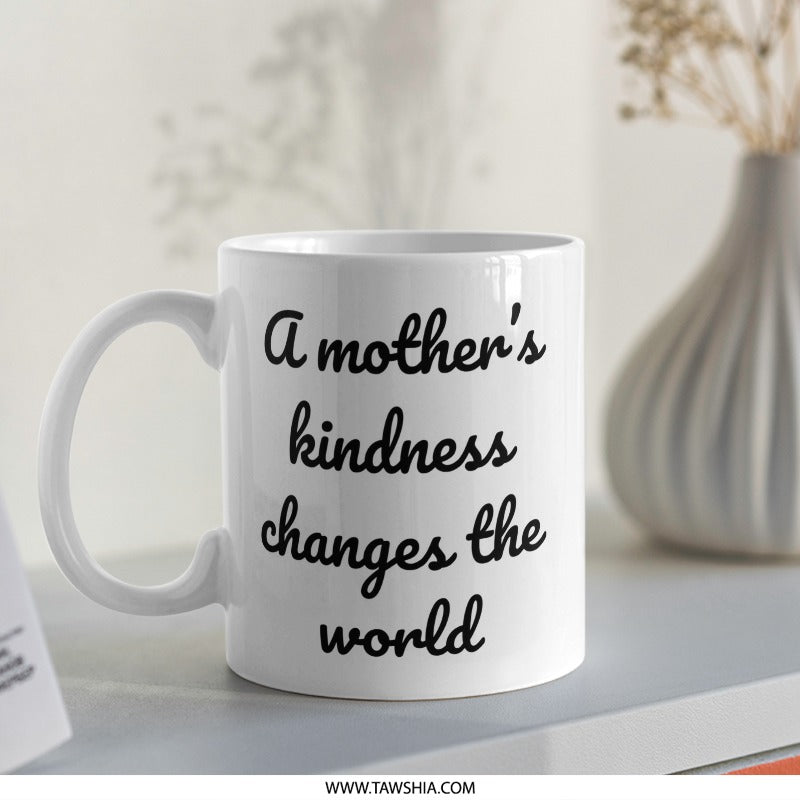 Mothers Kindness Mug, Inspirational Quote Coffee Mug, Gift for Mom, Mothers Day Present, Mom Birthday Gift, Mom Appreciation Mug - Tawshia
