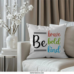 Be Brave, Bold, Kind Pillow, Motivational Quote Pillow, Inspirational Pillow, Positive Affirmation, Home Decor Pillow - Tawshia