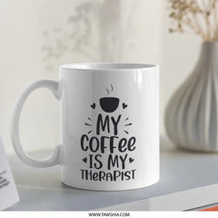 Coffee Mug, My Coffee Is My Therapist, Gift For Coffee Lover, Funny Mug, Coffee Cup, Sarcastic Mug, Caffeine Fix, Coffee Addict Mug - Tawshia