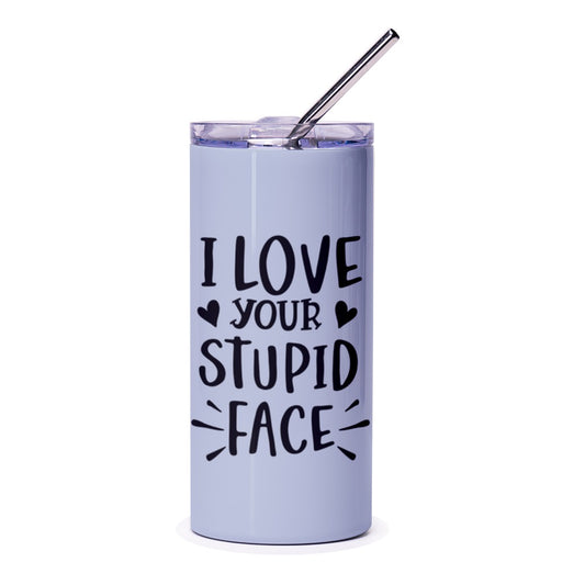 Stupid Face Tumbler, Funny Gift, I Love You Tumbler, Sarcastic Tumbler, Gift for Boyfriend, Girlfriend, Best Friend, Love Gift - Tawshia