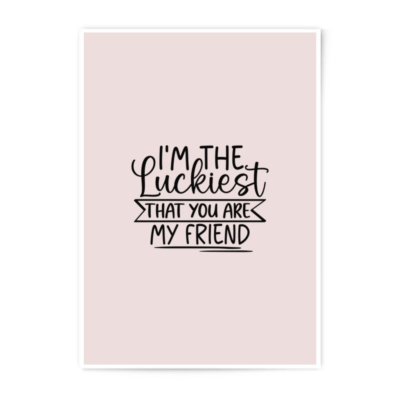 Luckiest Friend Photographic Prints, Friendship Quote Art, Best Friend Gift, Wall Decor, Home Decor, Inspirational Prints - Tawshia