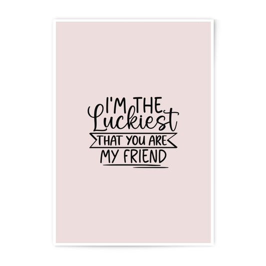 Luckiest Friend Photographic Prints, Friendship Quote Art, Best Friend Gift, Wall Decor, Home Decor, Inspirational Prints - Tawshia