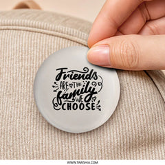 Friends are the Family We Choose Pinback Button, Friendship Quote Button, Best Friend Gift, Motivational Button, Gift for Friend - Tawshia