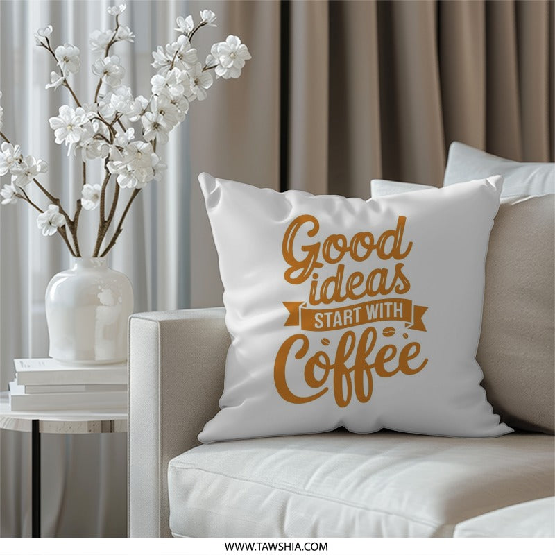 Coffee Pillow, Good Ideas Pillow, Coffee Lover Gift, Home Decor Pillow, Decorative Pillow, Office Decor, Inspirational Pillow - Tawshia
